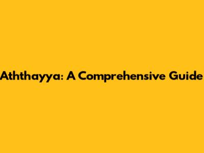 Aththayya: A Comprehensive Guide