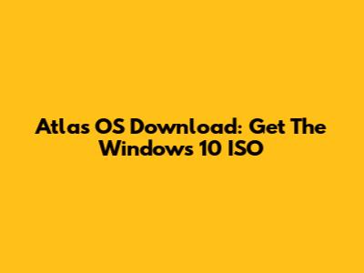 Atlas OS Download: Get The Windows 10 ISO