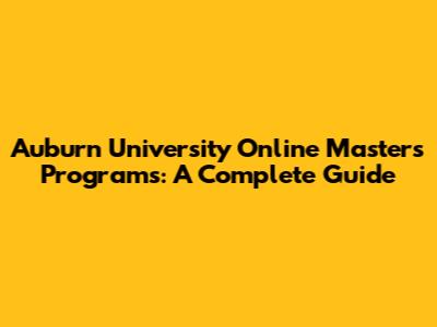 Auburn University Online Masters Programs: A Complete Guide