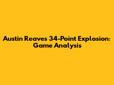 Austin Reaves' 34-Point Explosion: Game Analysis