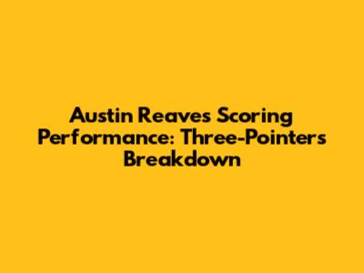 Austin Reaves' Scoring Performance: Three-Pointers Breakdown