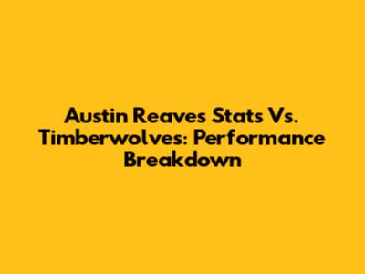 Austin Reaves Stats Vs. Timberwolves: Performance Breakdown