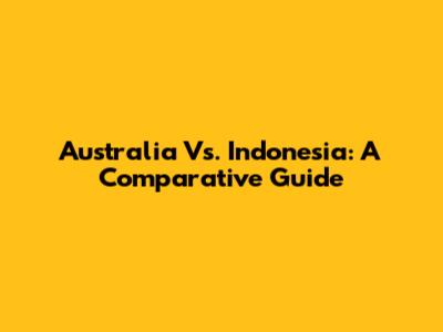 Australia Vs. Indonesia: A Comparative Guide