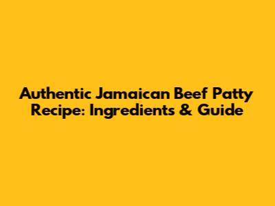 Authentic Jamaican Beef Patty Recipe: Ingredients & Guide