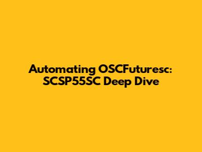 Automating OSCFuturesc: SCSP55SC Deep Dive