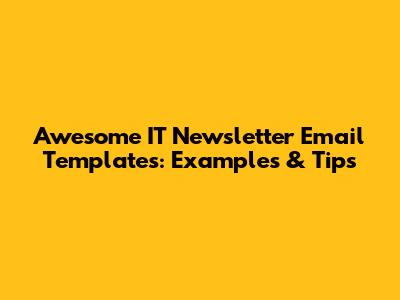 Awesome IT Newsletter Email Templates: Examples & Tips