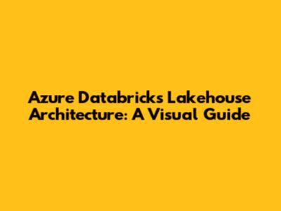 Azure Databricks Lakehouse Architecture: A Visual Guide
