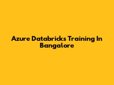 Azure Databricks Training In Bangalore