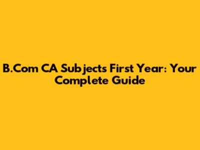 B.Com CA Subjects First Year: Your Complete Guide
