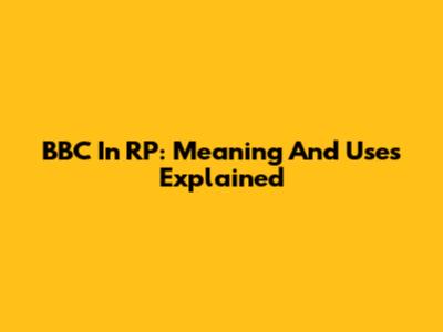 BBC In RP: Meaning And Uses Explained