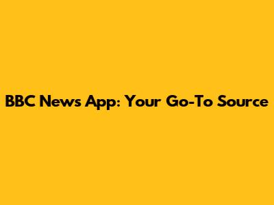 BBC News App: Your Go-To Source