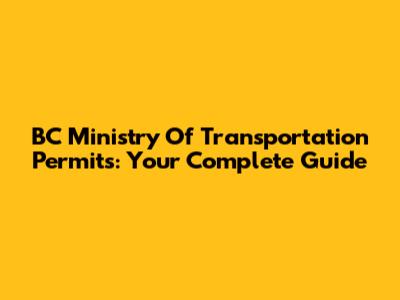 BC Ministry Of Transportation Permits: Your Complete Guide