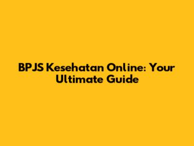 BPJS Kesehatan Online: Your Ultimate Guide