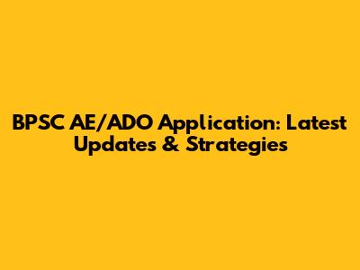 BPSC AE/ADO Application: Latest Updates & Strategies