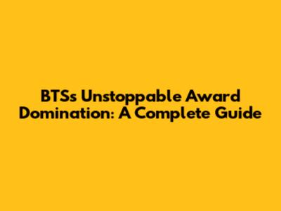 BTS's Unstoppable Award Domination: A Complete Guide