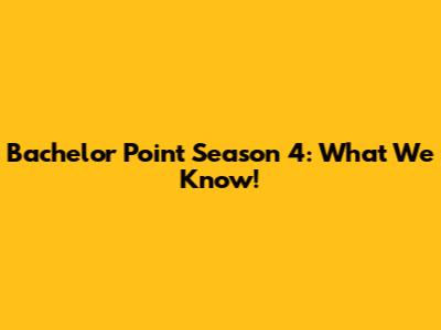 Bachelor Point Season 4: What We Know!