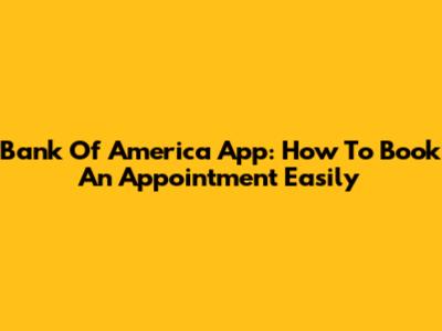 Bank Of America App: How To Book An Appointment Easily
