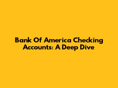 Bank Of America Checking Accounts: A Deep Dive