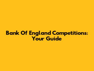 Bank Of England Competitions: Your Guide