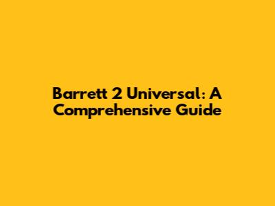Barrett 2 Universal: A Comprehensive Guide