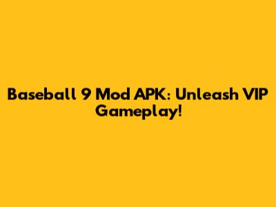 Baseball 9 Mod APK: Unleash VIP Gameplay!