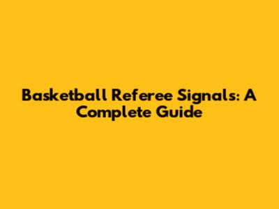 Basketball Referee Signals: A Complete Guide
