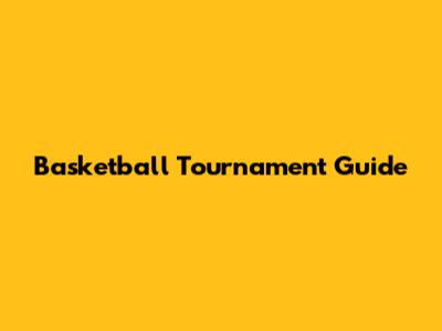 Basketball Tournament Guide