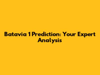 Batavia 1 Prediction: Your Expert Analysis