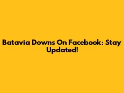 Batavia Downs On Facebook: Stay Updated!