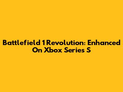 Battlefield 1 Revolution: Enhanced On Xbox Series S