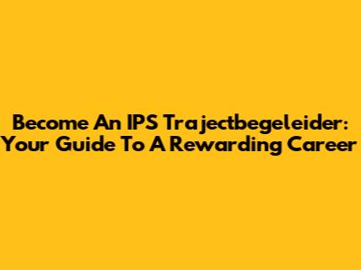 Become An IPS Trajectbegeleider: Your Guide To A Rewarding Career