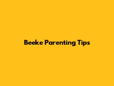 Beeke Parenting Tips