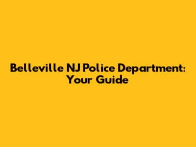 Belleville NJ Police Department: Your Guide