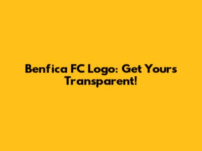 Benfica FC Logo: Get Yours Transparent!