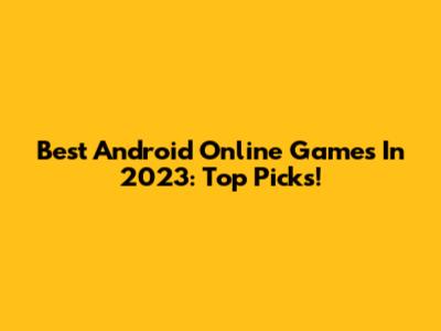 Best Android Online Games In 2023: Top Picks!