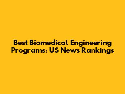 Best Biomedical Engineering Programs: US News Rankings