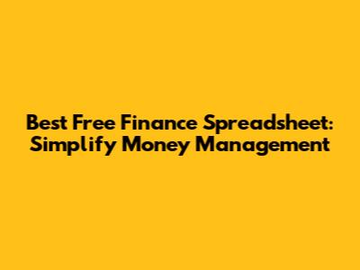 Best Free Finance Spreadsheet: Simplify Money Management
