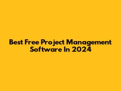 Best Free Project Management Software In 2024