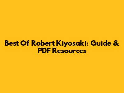 Best Of Robert Kiyosaki: Guide & PDF Resources