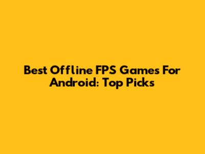 Best Offline FPS Games For Android: Top Picks