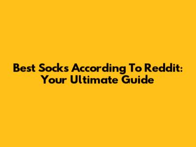 Best Socks According To Reddit: Your Ultimate Guide
