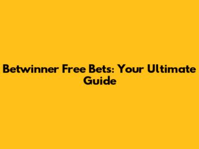 Betwinner Free Bets: Your Ultimate Guide