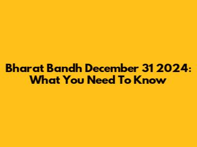 Bharat Bandh December 31 2024: What You Need To Know