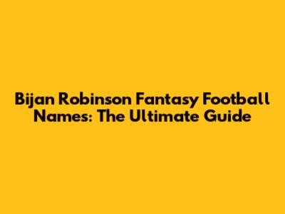 Bijan Robinson Fantasy Football Names: The Ultimate Guide