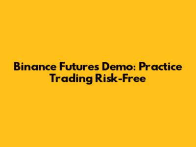 Binance Futures Demo: Practice Trading Risk-Free