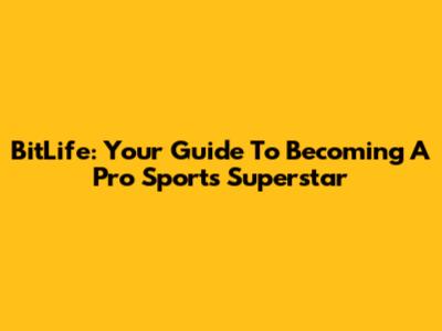 BitLife: Your Guide To Becoming A Pro Sports Superstar