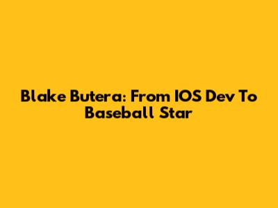Blake Butera: From IOS Dev To Baseball Star