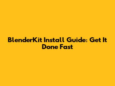BlenderKit Install Guide: Get It Done Fast