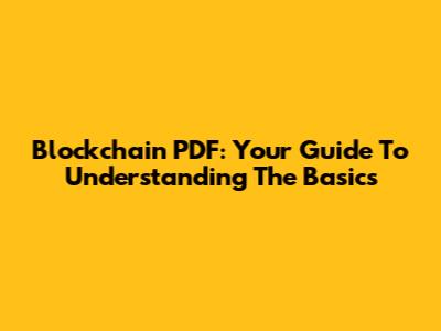 Blockchain PDF: Your Guide To Understanding The Basics