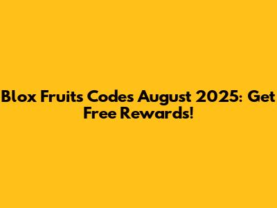 Blox Fruits Codes August 2025: Get Free Rewards!